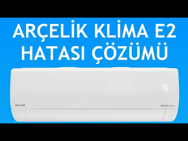 Arçelik Klima E2 Hata Kodu Nedir?